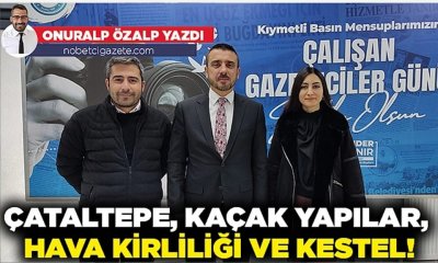 Sosyal Belediyecilik, Çataltepe, kaçak yapılar, hava kirliliği ve Kestel!