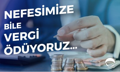 Nefesimize bile vergi ödüyoruz…