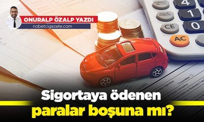 Sigortaya ödenen paralar boşuna mı?
